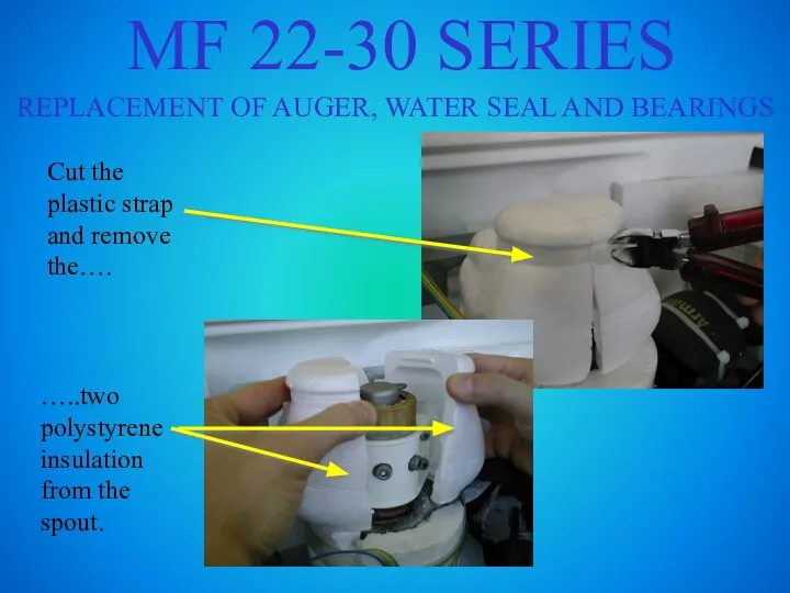 MF 22-30 SERIES REPLACEMENT OF AUGER, WATER SEAL AND BEARINGS Cut the