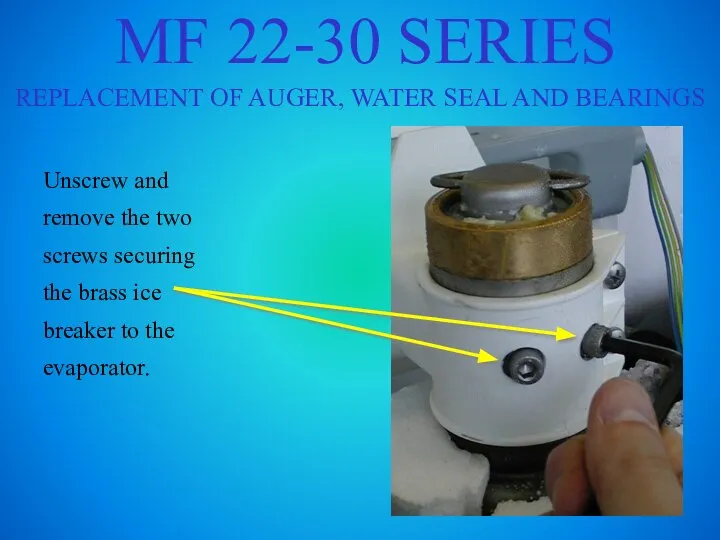 MF 22-30 SERIES REPLACEMENT OF AUGER, WATER SEAL AND BEARINGS Unscrew and