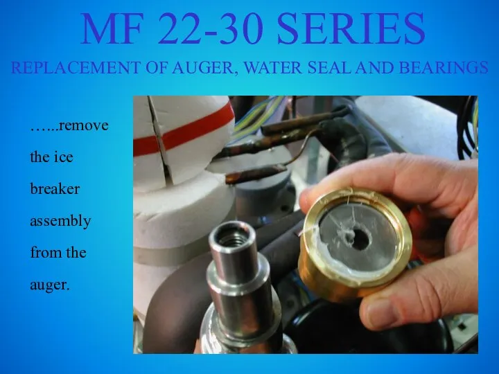 MF 22-30 SERIES REPLACEMENT OF AUGER, WATER SEAL AND BEARINGS …...remove the