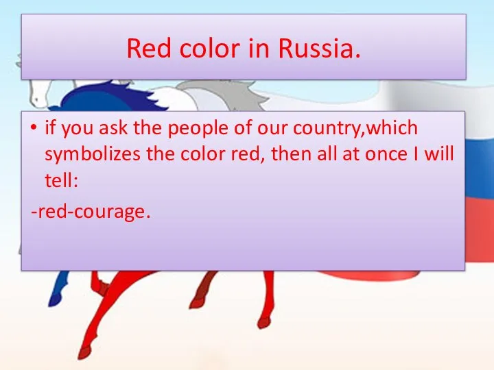Red color in Russia. if you ask the people of our country,which