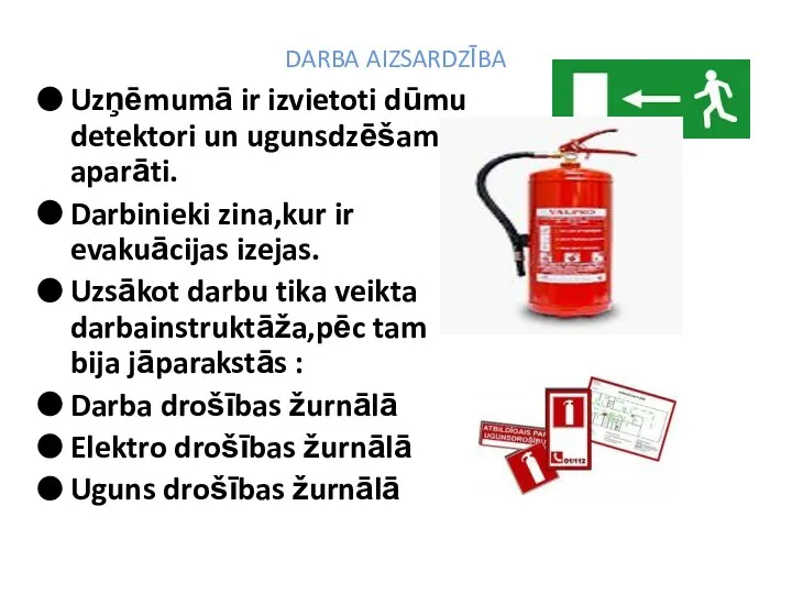 DARBA AIZSARDZĪBA Uzņēmumā ir izvietoti dūmu detektori un ugunsdzēšamie aparāti. Darbinieki zina,kur