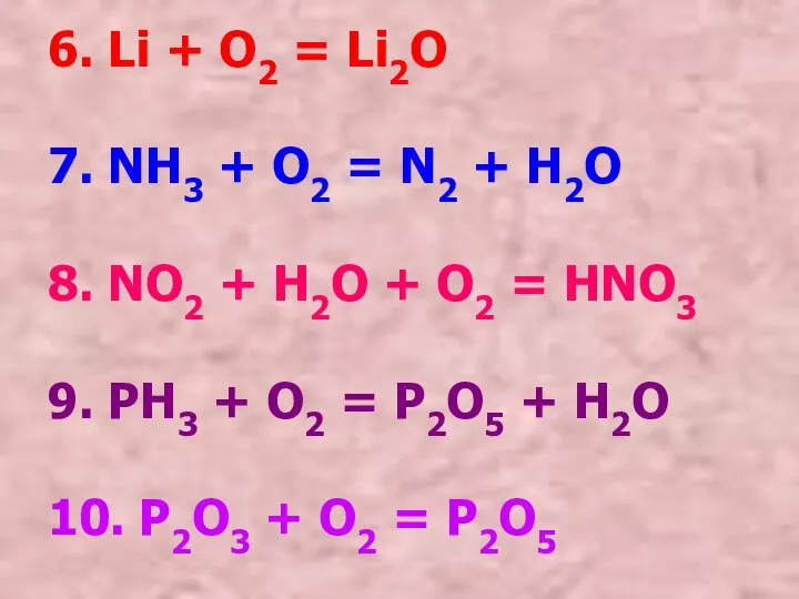 6. Li + O2 = Li2O 7. NH3 + O2 = N2