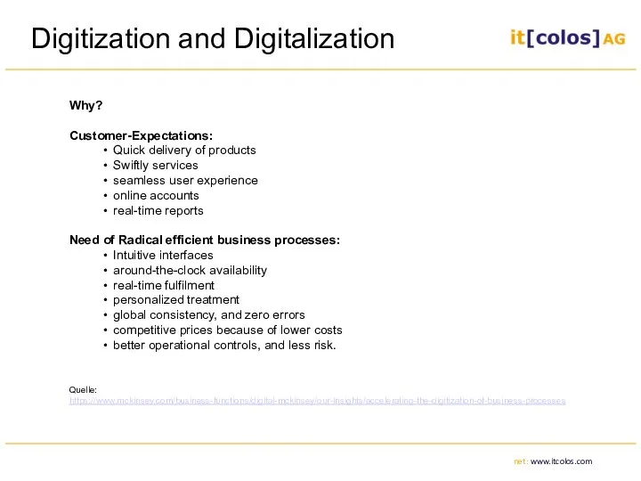 Digitization and Digitalization Why? Customer-Expectations: Quick delivery of products Swiftly services seamless