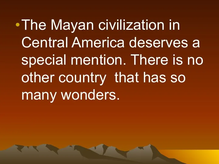 The Mayan civilization in Central America deserves a special mention. There is