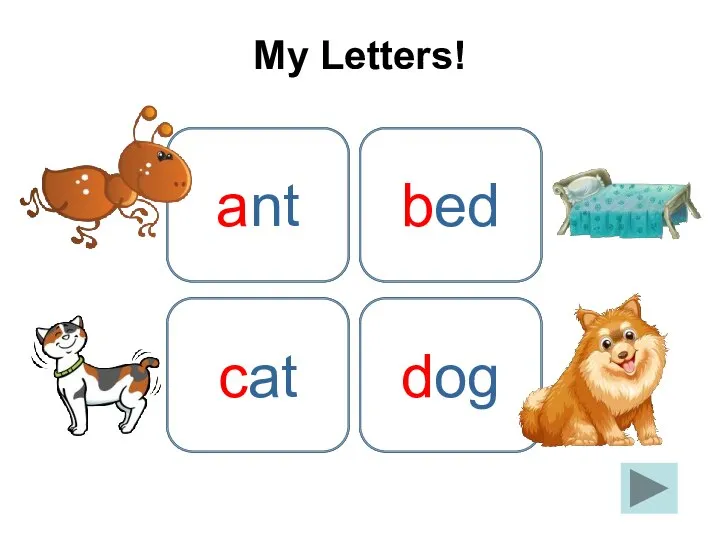 a ant My Letters! b bed c cat d dog