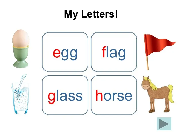 e egg My Letters! f flag g glass h horse