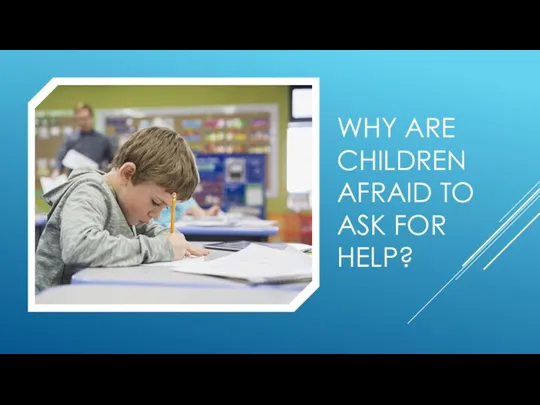 Why_are_children_afraid_to_ask_for_help_pptm