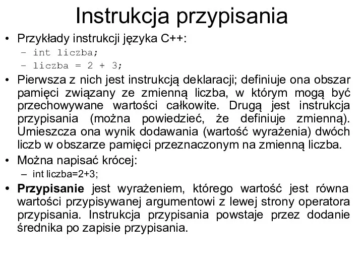 Instrukcja przypisania Przykłady instrukcji języka C++: int liczba; liczba = 2 +