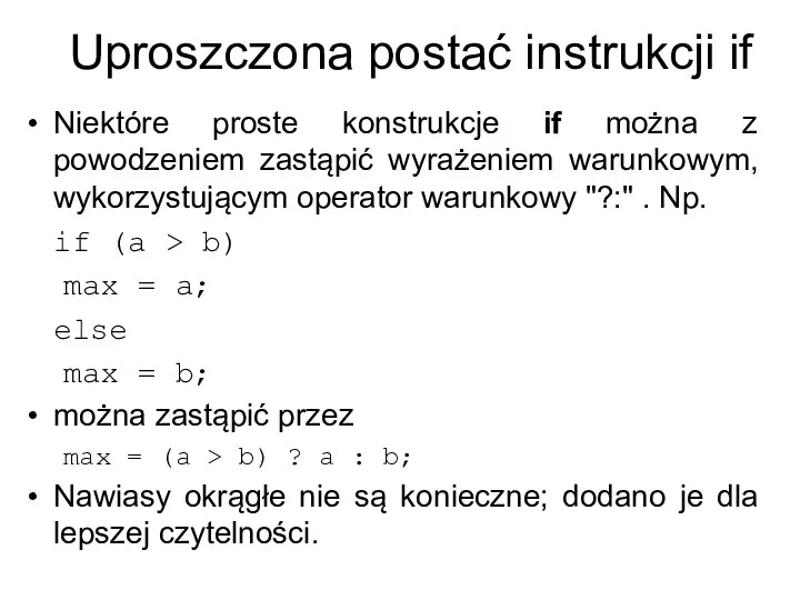 Uproszczona postać instrukcji if Niektóre proste konstrukcje if można z powodzeniem zastąpić