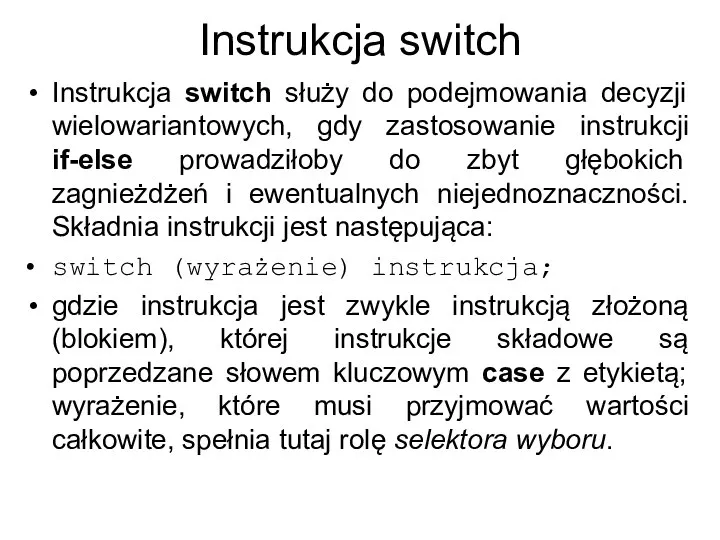 Instrukcja switch Instrukcja switch służy do podejmowania decyzji wielowariantowych, gdy zastosowanie instrukcji