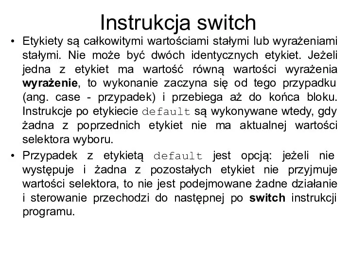 Instrukcja switch Etykiety są całkowitymi wartościami stałymi lub wyrażeniami stałymi. Nie może