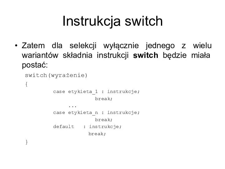 Instrukcja switch Zatem dla selekcji wyłącznie jednego z wielu wariantów składnia instrukcji