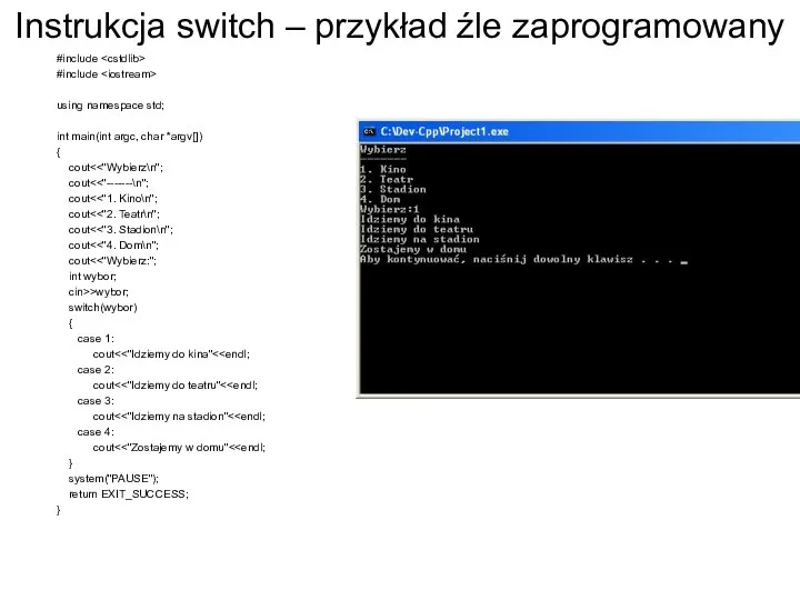 Instrukcja switch – przykład źle zaprogramowany #include #include using namespace std; int