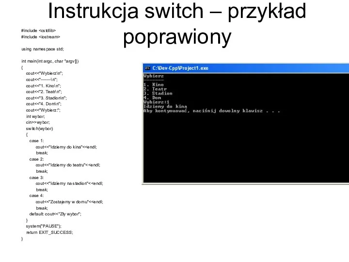 Instrukcja switch – przykład poprawiony #include #include using namespace std; int main(int