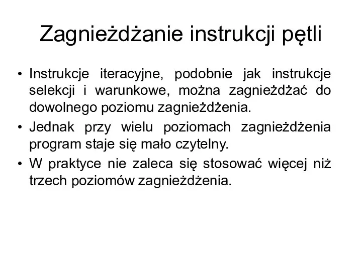 Zagnieżdżanie instrukcji pętli Instrukcje iteracyjne, podobnie jak instrukcje selekcji i warunkowe, można