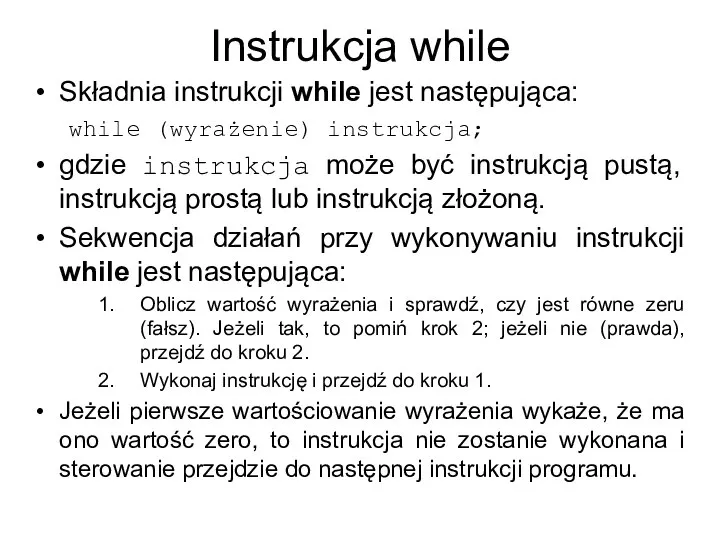 Instrukcja while Składnia instrukcji while jest następująca: while (wyrażenie) instrukcja; gdzie instrukcja