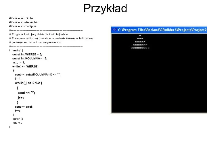 Przykład #include #include #include //--------------------------------------------------------------------------- // Program ilustrujący działanie instrukcji while //