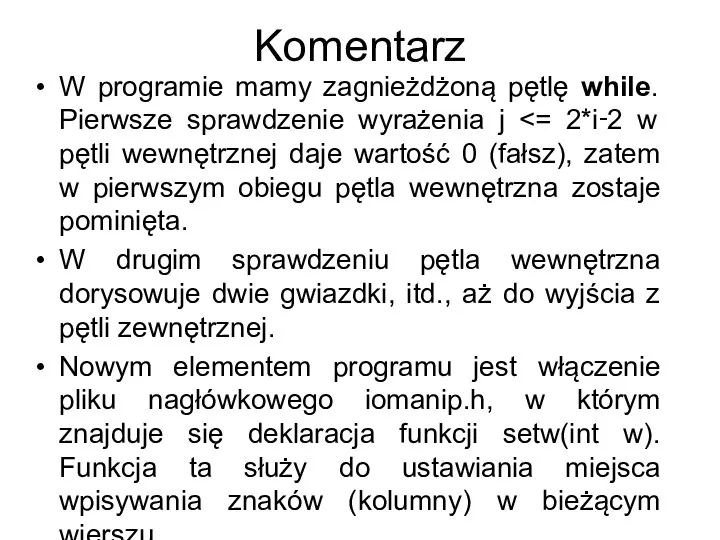 Komentarz W programie mamy zagnieżdżoną pętlę while. Pierwsze sprawdzenie wyrażenia j W