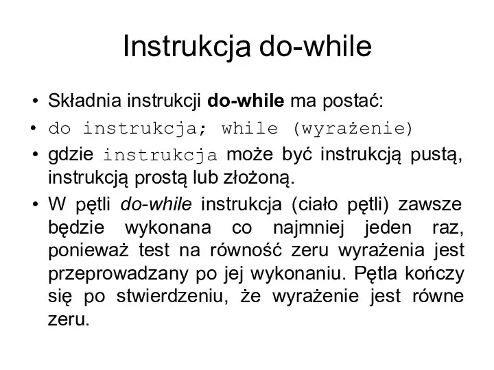 Instrukcja do-while Składnia instrukcji do-while ma postać: do instrukcja; while (wyrażenie) gdzie