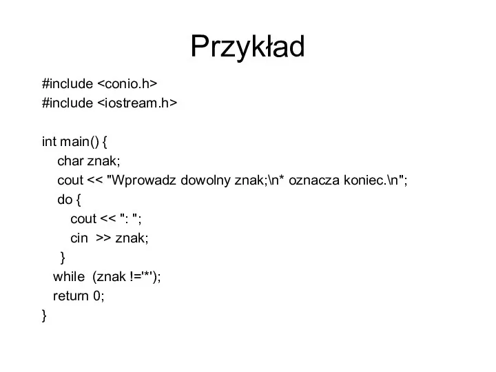 Przykład #include #include int main() { char znak; cout do { cout