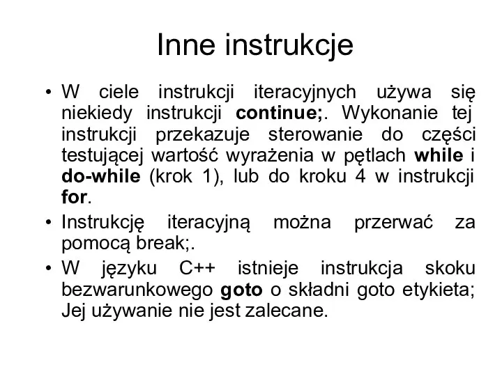 Inne instrukcje W ciele instrukcji iteracyjnych używa się niekiedy instrukcji continue;. Wykonanie