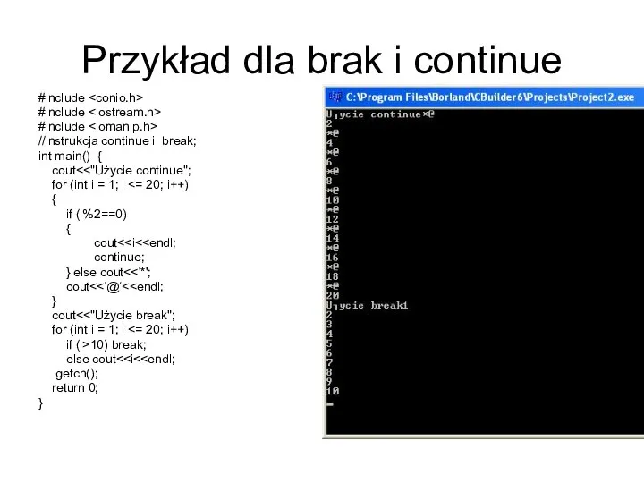 Przykład dla brak i continue #include #include #include //instrukcja continue i break;