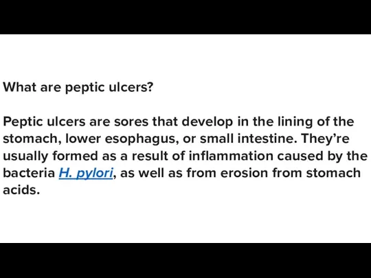 What are peptic ulcers? Peptic ulcers are sores that develop in the