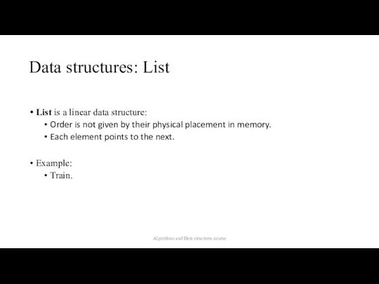 Data structures: List List is a linear data structure: Order is not