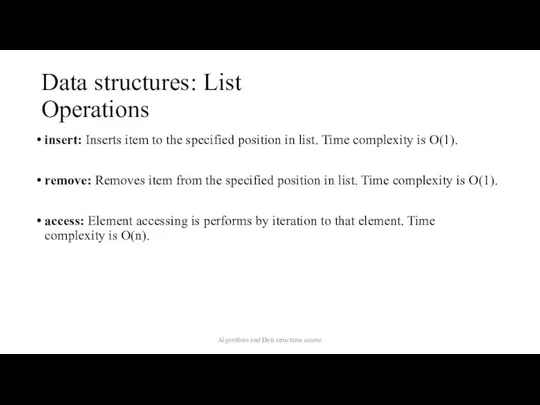 Data structures: List Operations insert: Inserts item to the specified position in