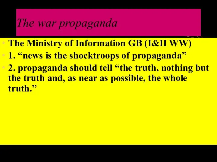 The war propaganda The Ministry of Information GB (I&II WW) 1. “news