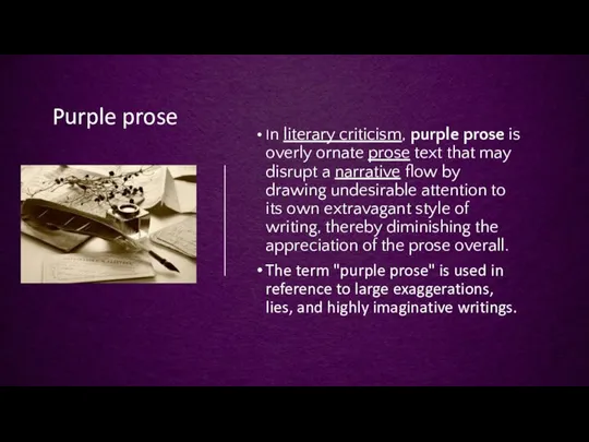 Purple prose In literary criticism, purple prose is overly ornate prose text