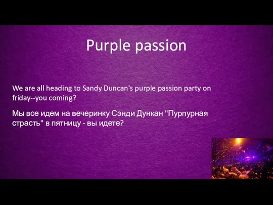 Purple passion We are all heading to Sandy Duncan's purple passion party