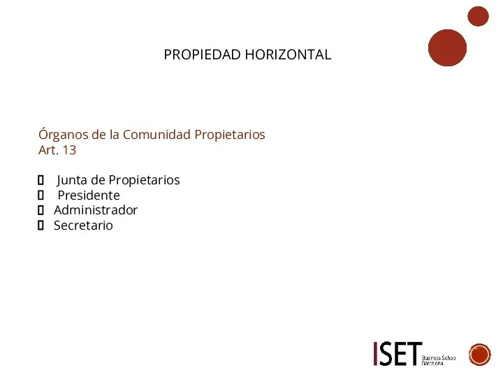 PROPIEDAD HORIZONTAL Órganos de la Comunidad Propietarios Art. 13 Junta de Propietarios Presidente Administrador Secretario