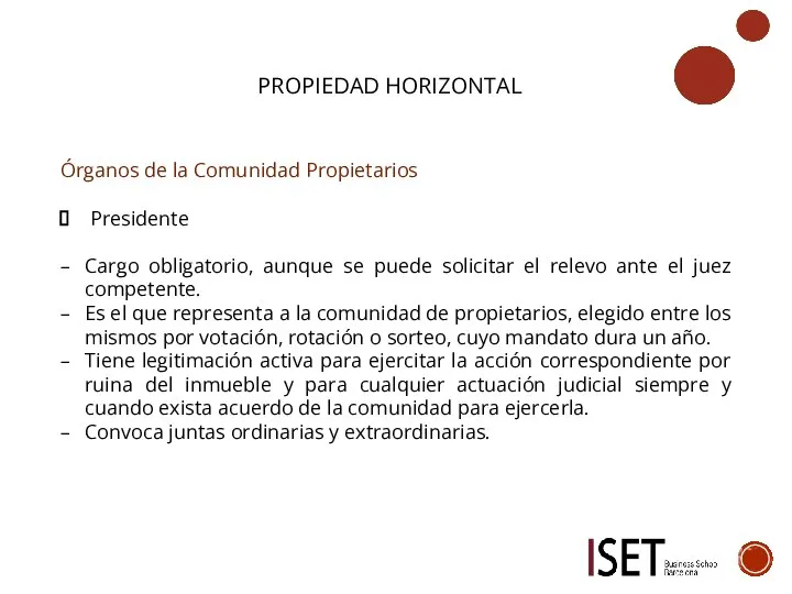 PROPIEDAD HORIZONTAL Órganos de la Comunidad Propietarios Presidente Cargo obligatorio, aunque se