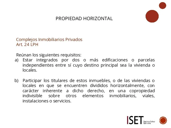 PROPIEDAD HORIZONTAL Complejos Inmobiliarios Privados Art. 24 LPH Reúnan los siguientes requisitos: