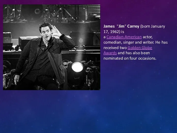 James "Jim" Carrey (born January 17, 1962) is a Canadian-American actor, comedian,