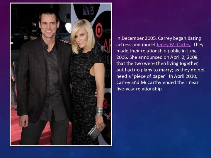 In December 2005, Carrey began dating actress and model Jenny McCarthy. They