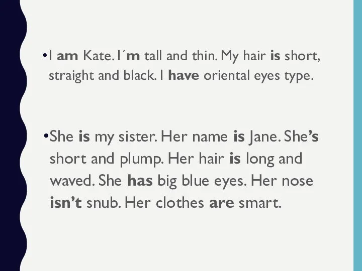 I am Kate. I´m tall and thin. My hair is short, straight