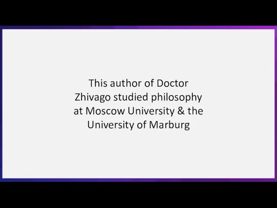 This author of Doctor Zhivago studied philosophy at Moscow University & the University of Marburg