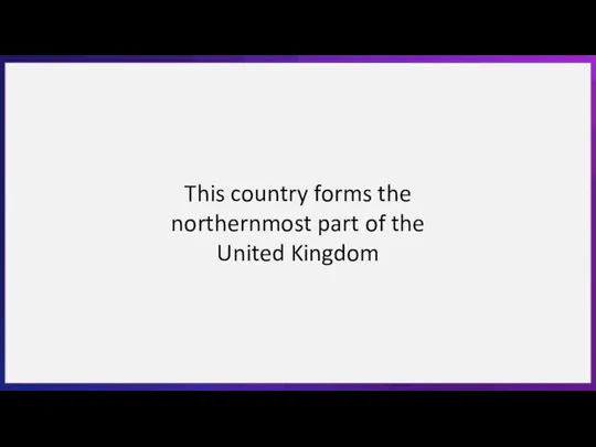 This country forms the northernmost part of the United Kingdom