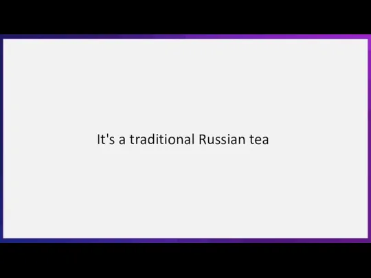 It's a traditional Russian tea