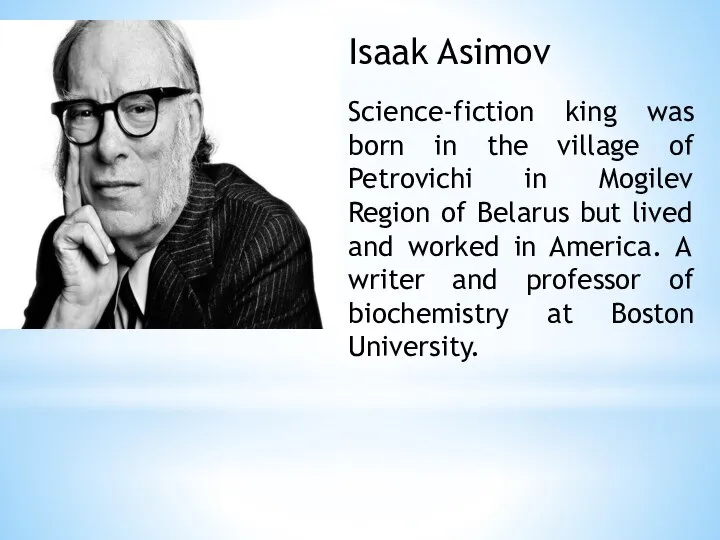Isaak Asimov Science-fiction king was born in the village of Petrovichi in