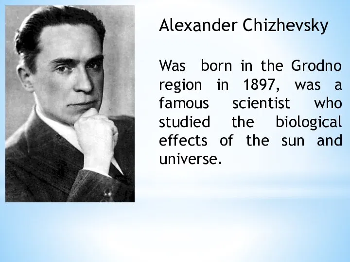 Alexander Chizhevsky Was born in the Grodno region in 1897, was a