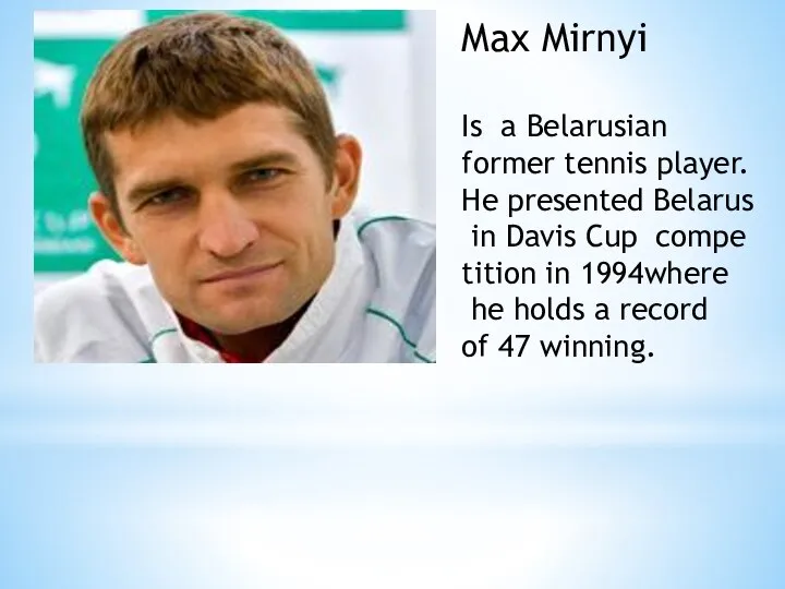 Max Mirnyi Is a Belarusian former tennis player. He presented Belarus in