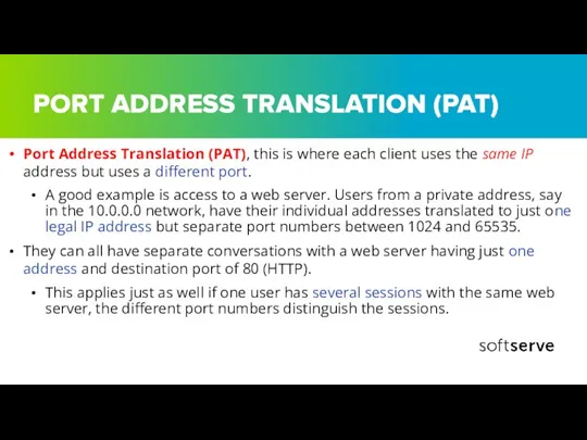 PORT ADDRESS TRANSLATION (PAT) Port Address Translation (PAT), this is where each