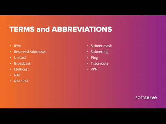 TERMS and ABBREVIATIONS IPv4 Reserved Addresses Unicast Broadcast Multicast NAT NAT: PAT