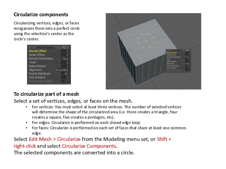 Circularize components Circularizing vertices, edges, or faces reorganizes them into a perfect