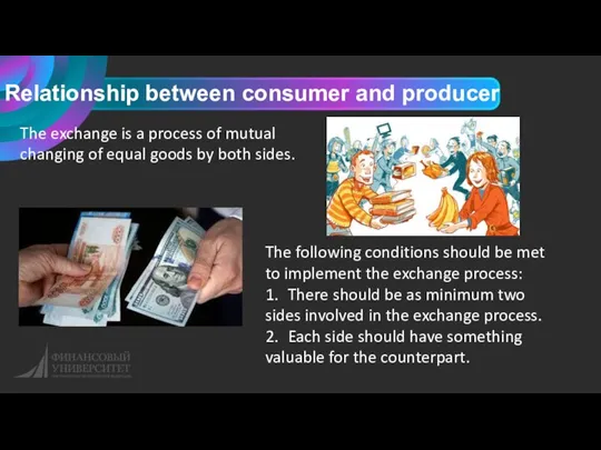 Relationship between consumer and producer The exchange is a process of mutual