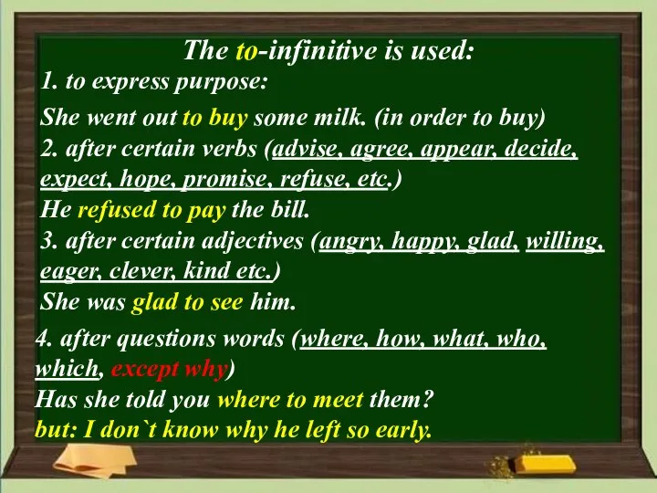 The to-infinitive is used: 1. to express purpose: She went out to