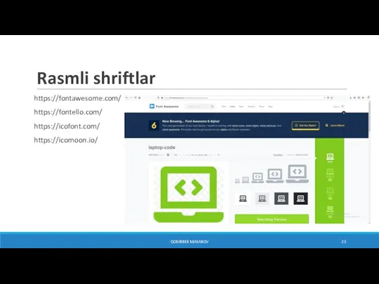 Rasmli shriftlar https://fontawesome.com/ https://fontello.com/ https://icofont.com/ https://icomoon.io/ QODIRBEK MAXAROV